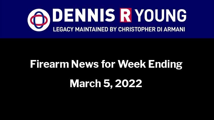 Firearms and Freedom-Related News for the week ending March 5, 2022