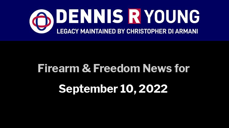 Firearms and Freedom-Related News for the week ending September 10, 2022