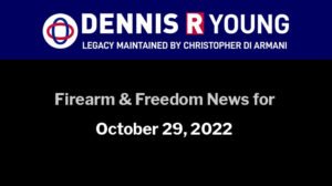 Firearms and Freedom-Related News for the 4 weeks ending October 29, 2022